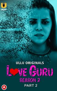 Love Guru Season 2 Part 2 2023 Hindi Ullu Web Series Download Filmyzilla